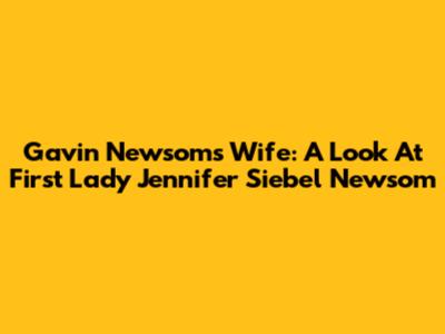 Gavin Newsom's Wife: A Look At First Lady Jennifer Siebel Newsom