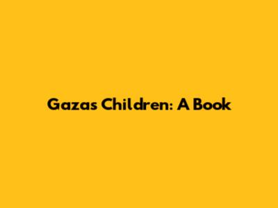 Gaza's Children: A Book