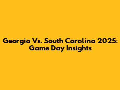 Georgia Vs. South Carolina 2025: Game Day Insights