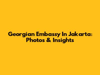 Georgian Embassy In Jakarta: Photos & Insights