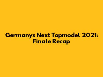 Germany's Next Topmodel 2021: Finale Recap
