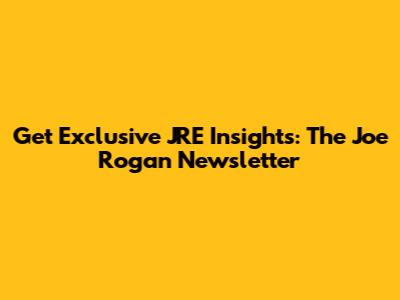 Get Exclusive JRE Insights: The Joe Rogan Newsletter