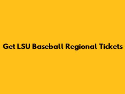 Get LSU Baseball Regional Tickets