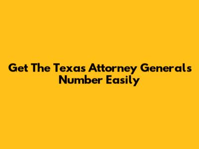 Get The Texas Attorney General's Number Easily