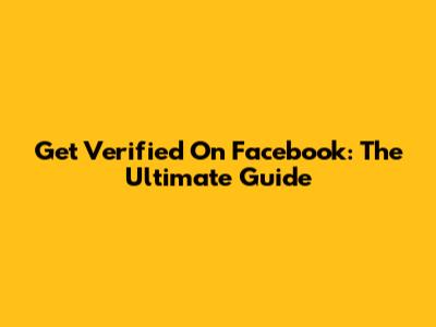 Get Verified On Facebook: The Ultimate Guide
