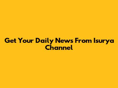 Get Your Daily News From Isurya Channel