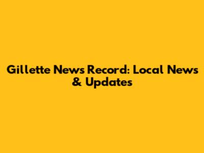 Gillette News Record: Local News & Updates