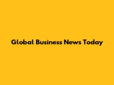 Global Business News Today