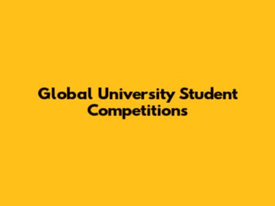 Global University Student Competitions