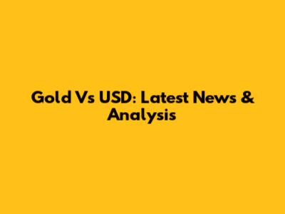 Gold Vs USD: Latest News & Analysis