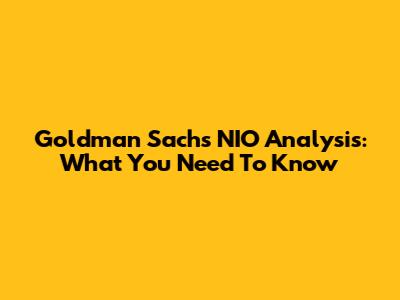 Goldman Sachs' NIO Analysis: What You Need To Know