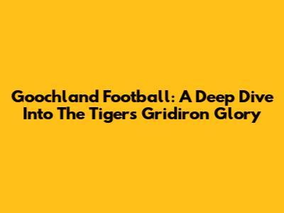 Goochland Football: A Deep Dive Into The Tigers' Gridiron Glory