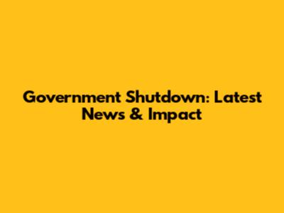 Government Shutdown: Latest News & Impact