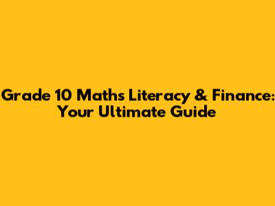 Grade 10 Maths Literacy & Finance: Your Ultimate Guide