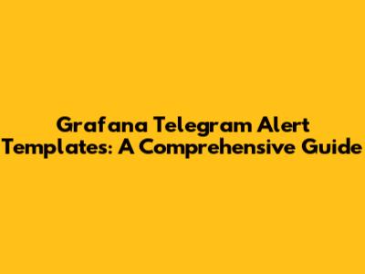Grafana Telegram Alert Templates: A Comprehensive Guide
