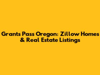 Grants Pass Oregon: Zillow Homes & Real Estate Listings