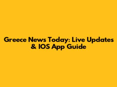 Greece News Today: Live Updates & IOS App Guide