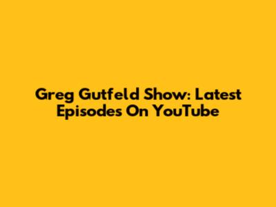 Greg Gutfeld Show: Latest Episodes On YouTube