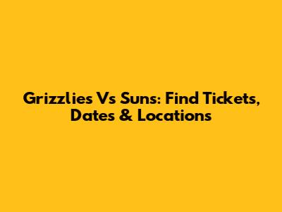 Grizzlies Vs Suns: Find Tickets, Dates & Locations