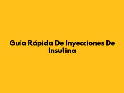 Guía Rápida De Inyecciones De Insulina