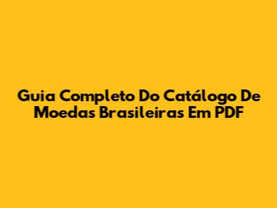 Guia Completo Do Catálogo De Moedas Brasileiras Em PDF