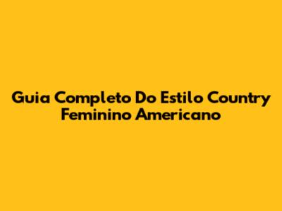 Guia Completo Do Estilo Country Feminino Americano