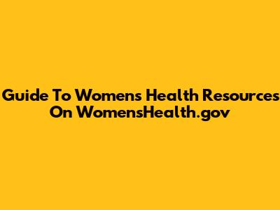 Guide To Women's Health Resources On WomensHealth.gov