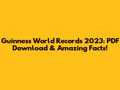Guinness World Records 2023: PDF Download & Amazing Facts!