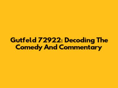 Gutfeld 72922: Decoding The Comedy And Commentary