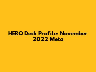 HERO Deck Profile: November 2022 Meta