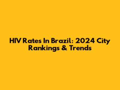 HIV Rates In Brazil: 2024 City Rankings & Trends