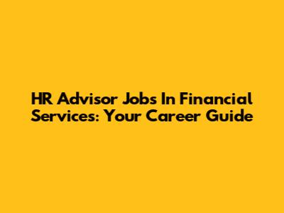 HR Advisor Jobs In Financial Services: Your Career Guide