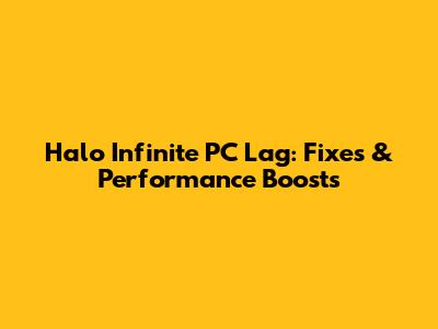 Halo Infinite PC Lag: Fixes & Performance Boosts