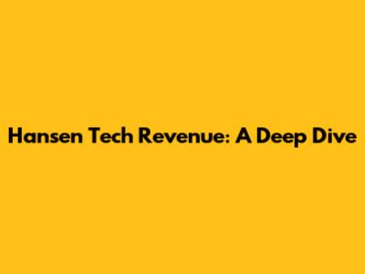 Hansen Tech Revenue: A Deep Dive