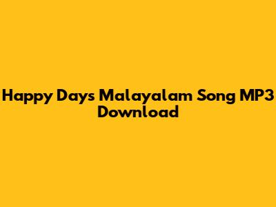 Happy Days Malayalam Song MP3 Download