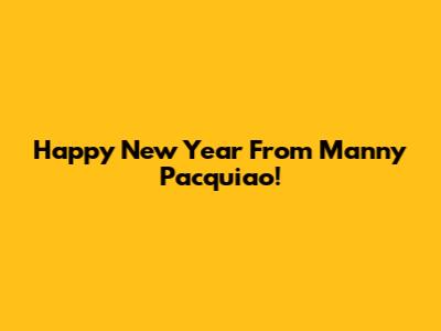 Happy New Year From Manny Pacquiao!