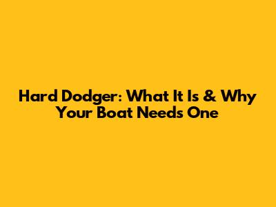 Hard Dodger: What It Is & Why Your Boat Needs One