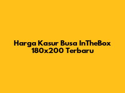 Harga Kasur Busa InTheBox 180x200 Terbaru