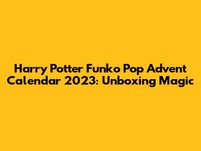 Harry Potter Funko Pop Advent Calendar 2023: Unboxing Magic