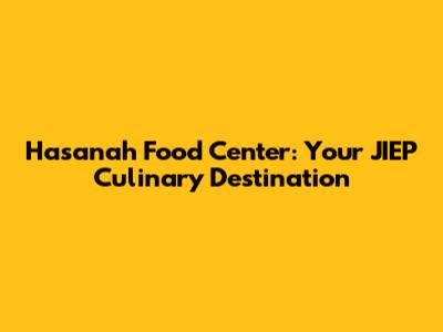 Hasanah Food Center: Your JIEP Culinary Destination