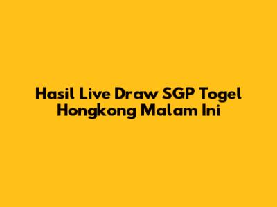 Hasil Live Draw SGP Togel Hongkong Malam Ini