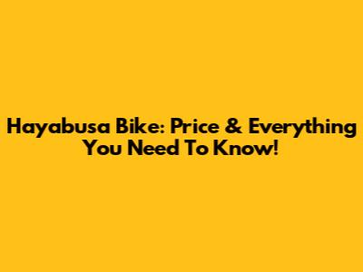 Hayabusa Bike: Price & Everything You Need To Know!
