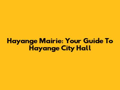 Hayange Mairie: Your Guide To Hayange City Hall