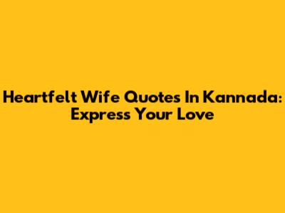 Heartfelt Wife Quotes In Kannada: Express Your Love
