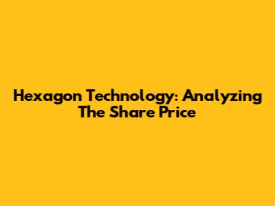 Hexagon Technology: Analyzing The Share Price
