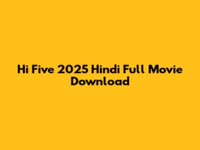 Hi Five 2025 Hindi Full Movie Download