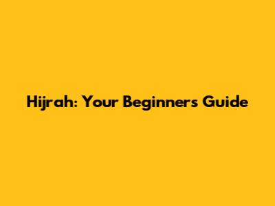 Hijrah: Your Beginner's Guide