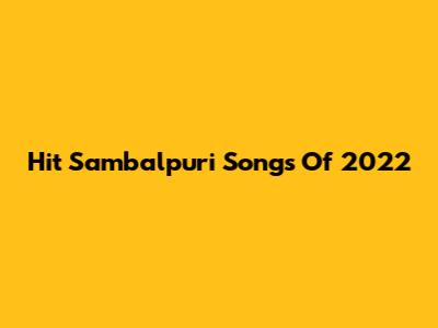Hit Sambalpuri Songs Of 2022