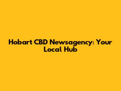 Hobart CBD Newsagency: Your Local Hub