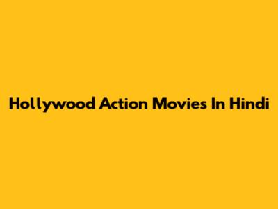 Hollywood Action Movies In Hindi